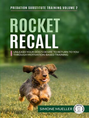 cover image of Rocket Recall--Unleash Your Dog's Desire to Return to You through Motivation-Based Training